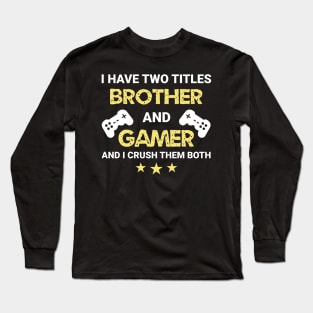 I have two titles - Brother and Gamer Long Sleeve T-Shirt